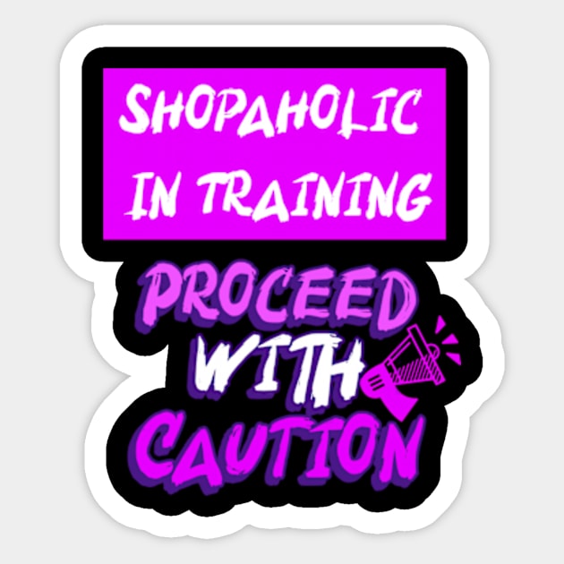 Shopaholic In Training Proceed With Caution Sticker by Armadales